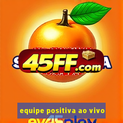 equipe positiva ao vivo